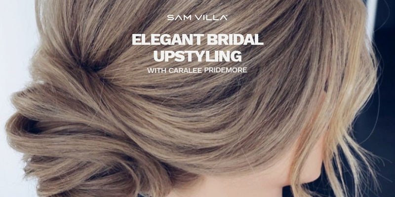 Elegant Bridal Upstyling with Caralee Pridemore - Sam Villa Pro
