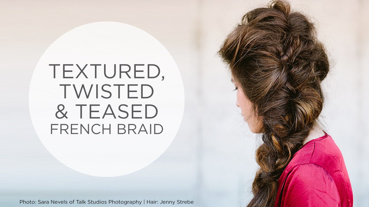 Textured, Twisted & Teased French Braid Tutorial - Sam Villa Pro