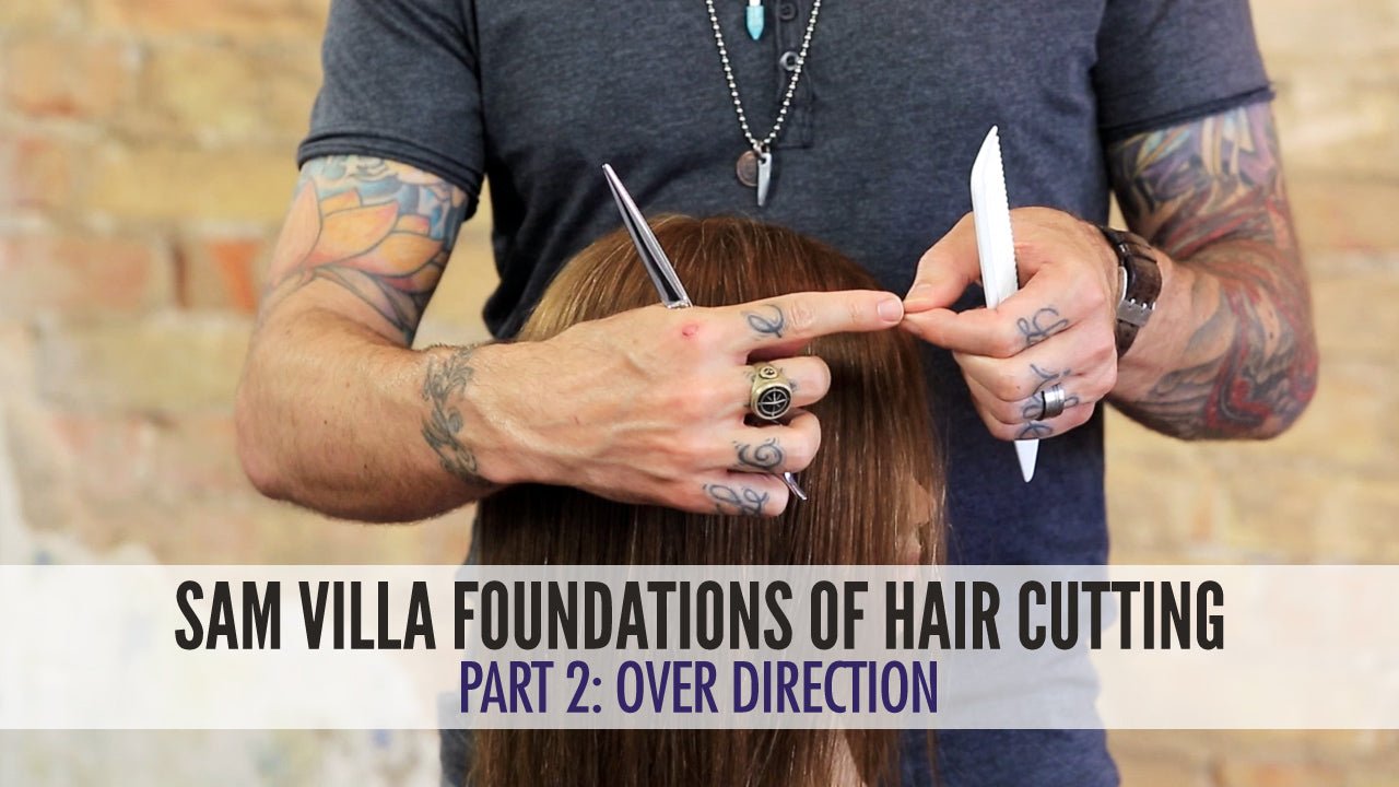 Hair Cutting Foundations Part 2: Over Direction - Sam Villa Pro