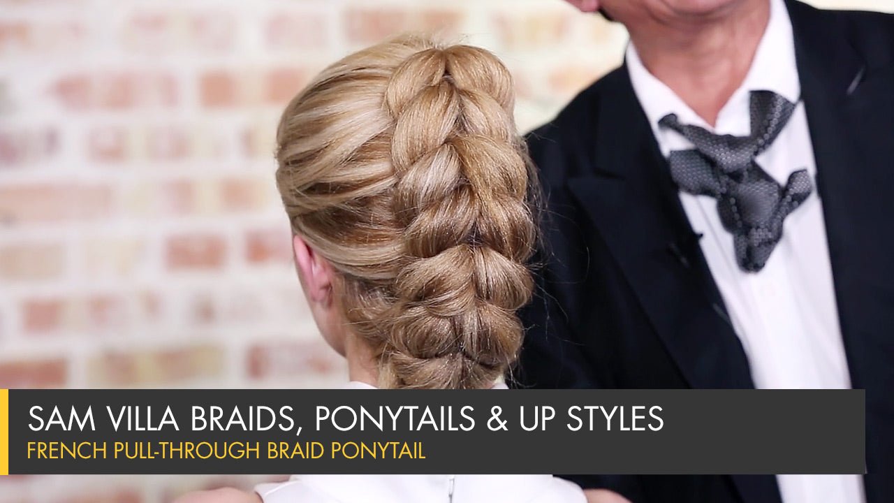 French Pull-Through Braid Ponytail - Sam Villa Pro