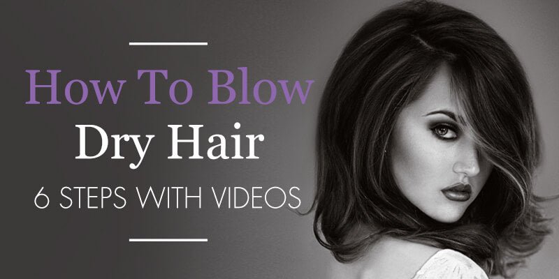How To Blow Dry Hair - 6 Steps with Videos - Sam Villa Pro