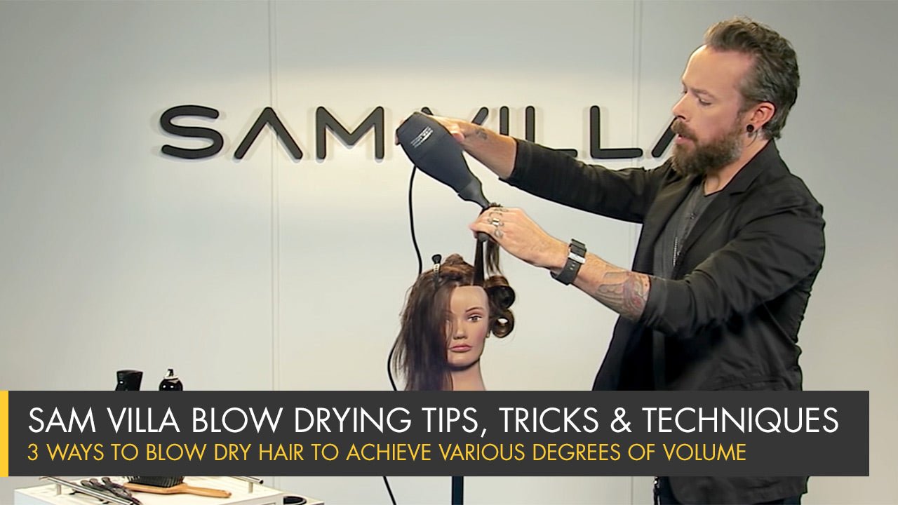 3 Ways To Blow Dry Hair To Achieve Various Degrees of Volume - Sam Villa Pro
