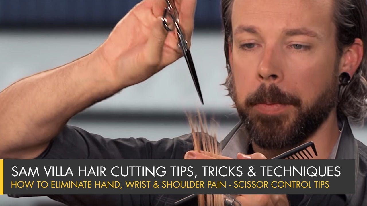 How To Eliminate Hand, Wrist and Shoulder Pain - Scissor Control Tips - Sam Villa Pro